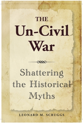 The Un-Civil War: Shattering the Historical Myths